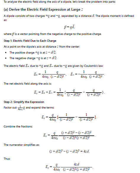 In Fig. 26-5, consider a point that is a distance z from the center of a dipole along its axis. (a) Show that, at large values of z, the magnitude of the electric field is given by E=1/2piepselon 0(p/z^3),